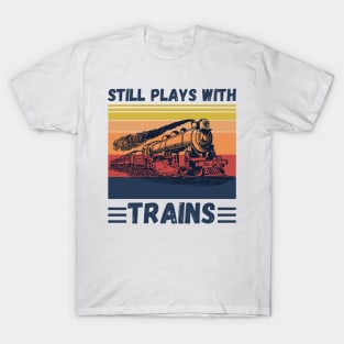 Still Plays With Trains Funny Trains Lover T-Shirt